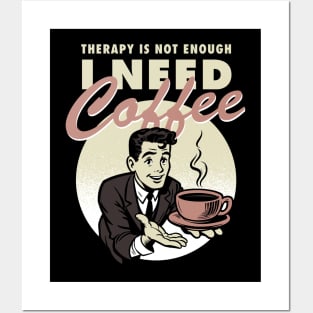 Therapy is not enough, I need coffee Posters and Art